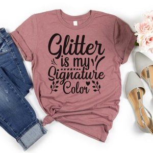 Glitter Is My Signature Color Short Sleeve Funny Graphic Tee Shirt - Rose